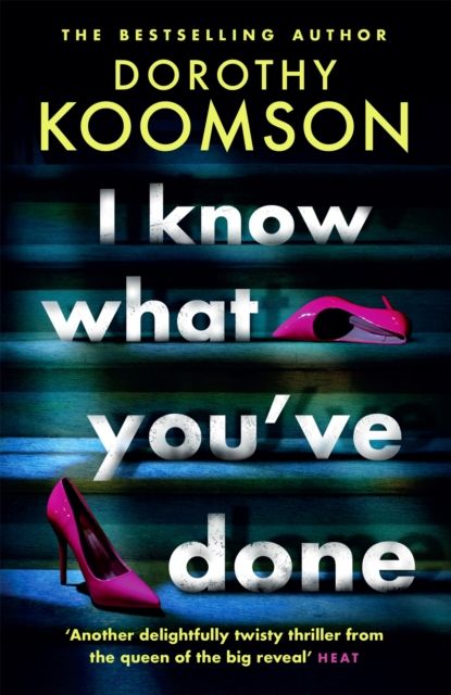 I Know What You've Done : a completely unputdownable thriller with shocking twists from the 'Queen of the Big Reveal'
