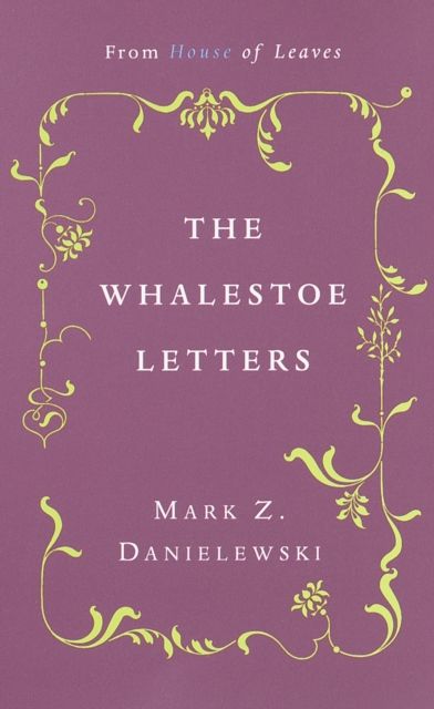 The Whalestoe Letters : From House of Leaves