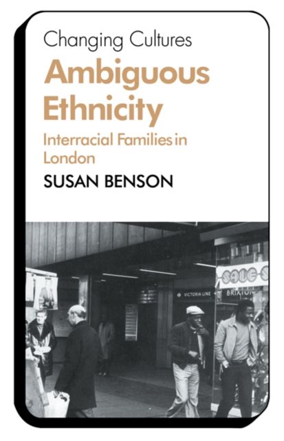 Ambiguous Ethnicity : Interracial Families in London