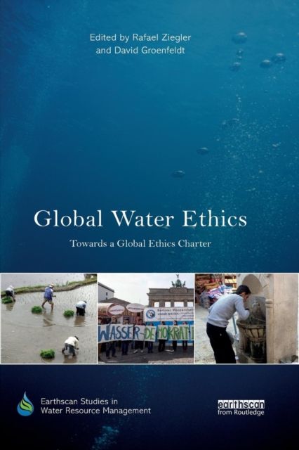 Global Water Ethics : Towards a global ethics charter