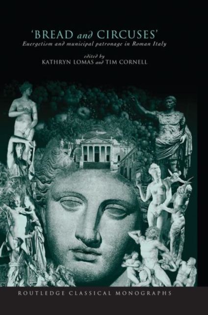 'Bread and Circuses' : Euergetism and municipal patronage in Roman Italy