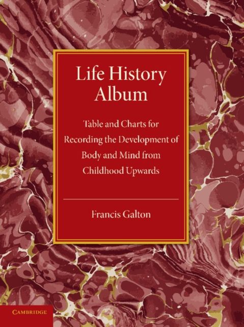 Life History Album : Table and Charts for Recording the Development of Body and Mind from Childhood Upwards, with Introductory Remarks