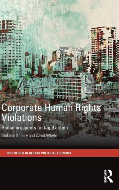 Corporate Human Rights Violations : Global Prospects for Legal Action