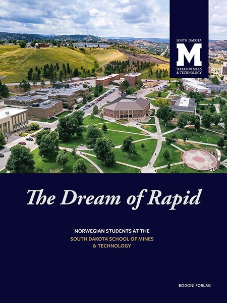 The dream of Rapid : Norwegian students at The South Dakota School of Mines & Technology