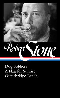Robert Stone : Dog Soldiers / A Flag for Sunrise / Outerbridge Reach