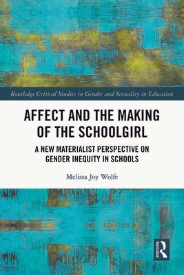Affect and the Making of the Schoolgirl : A New Materialist Perspective on Gender Inequity in Schools
