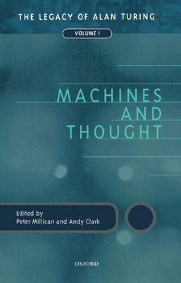 Machines and Thought : The Legacy of Alan Turing, Volume I