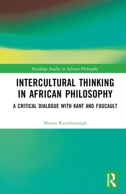 Intercultural Thinking in African Philosophy : A Critical Dialogue with Kant and Foucault