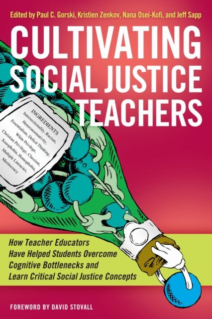 Cultivating Social Justice Teachers : How Teacher Educators Have Helped Students Overcome Cognitive Bottlenecks and Learn Critical Social Justice Concepts
