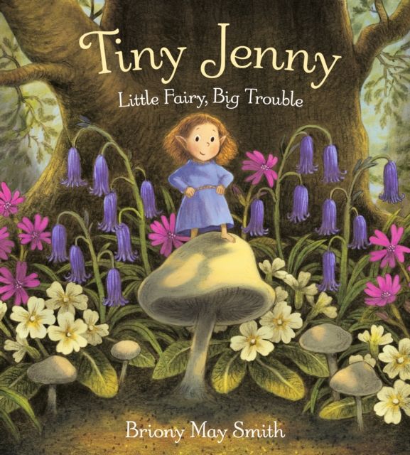 Tiny Jenny: Little Fairy, Big Trouble : A tale of found family from the creator of Margaret's Unicorn