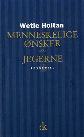 Menneskelige ønsker ; Jegerne : skuespill : skuespill :