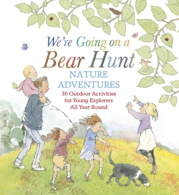 We're Going on a Bear Hunt Nature Adventures: 30 Outdoor Activities for Young Explorers All Year Round : Inspired by the much-loved classic picture book