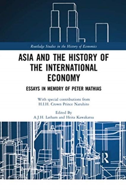 Asia and the History of the International Economy : Essays in Memory of Peter Mathias