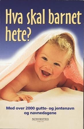 Hva skal barnet hete? : 2000 gutte- og pikenavn som brukes i Norge, med opprinnelse og betydning
