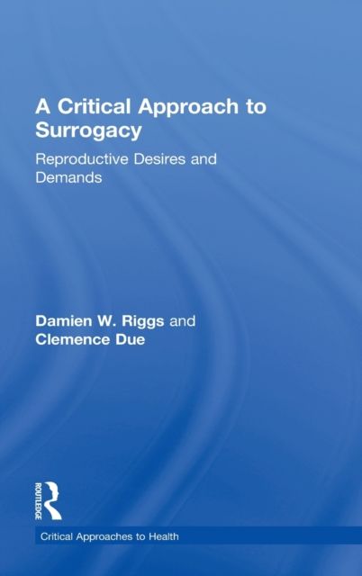 A Critical Approach to Surrogacy : Reproductive Desires and Demands
