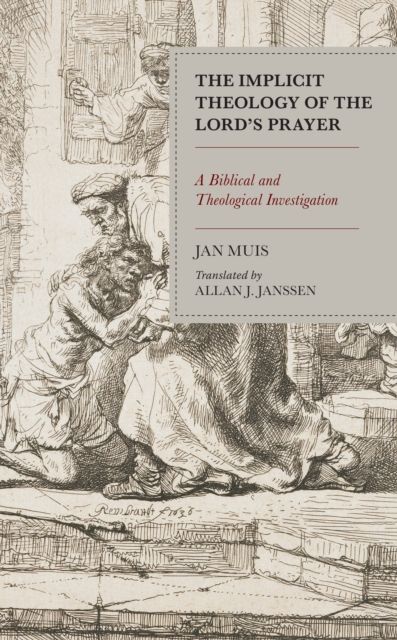 The Implicit Theology of the Lord’s Prayer : A Biblical and Theological Investigation