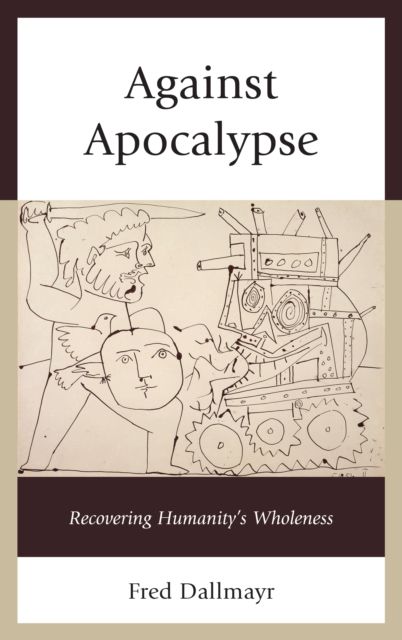 Against Apocalypse : Recovering Humanity's Wholeness