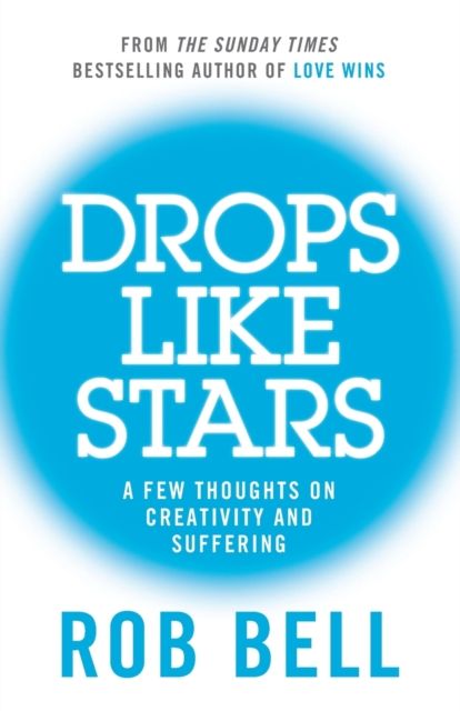 Drops Like Stars : A Few Thoughts on Creativity and Suffering