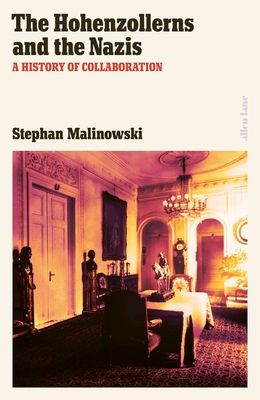 The Hohenzollerns and the Nazis : A History of Collaboration