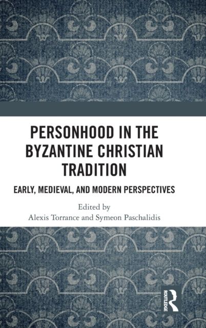 Personhood in the Byzantine Christian Tradition : Early, Medieval, and Modern Perspectives