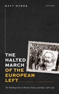 The Halted March of the European Left : The Working Class in Britain, France, and Italy, 1968–1989