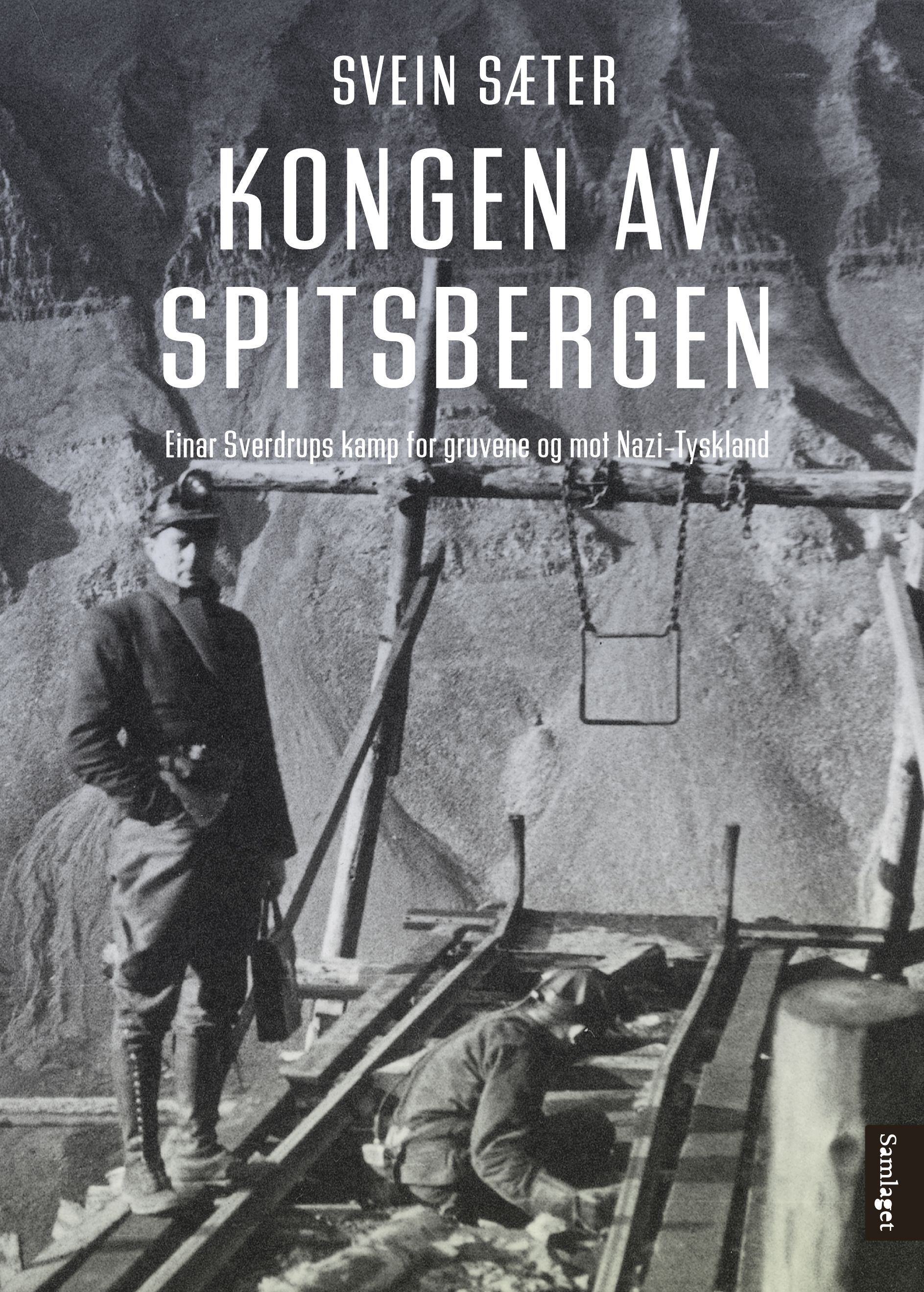 Kongen av Spitsbergen : Einar Sverdrups kamp for gruvene og mot Nazi-Tyskland
