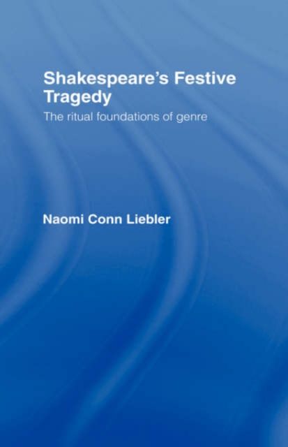 Shakespeare's Festive Tragedy : The Ritual Foundations of Genre