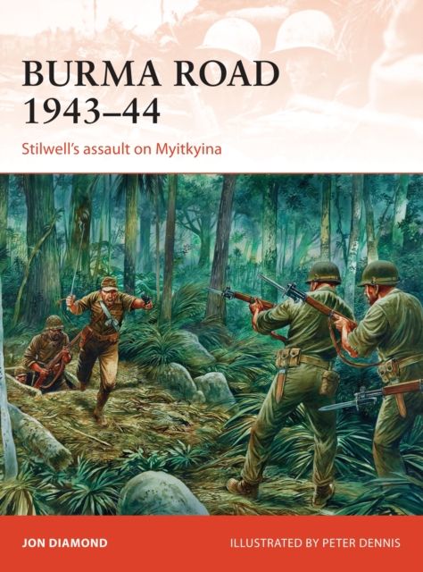 Burma Road 1943–44 : Stilwell's assault on Myitkyina