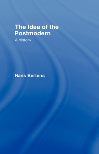 The Idea of the Postmodern : A History