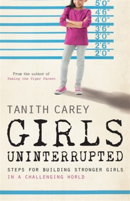Girls Uninterrupted : Steps for Building Stronger Girls in a Challenging World