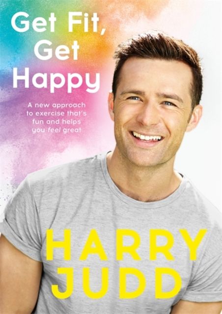 Get Fit, Get Happy : A new approach to exercise that's fun and helps you feel great