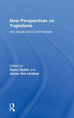 New Perspectives on Yugoslavia : Key Issues and Controversies