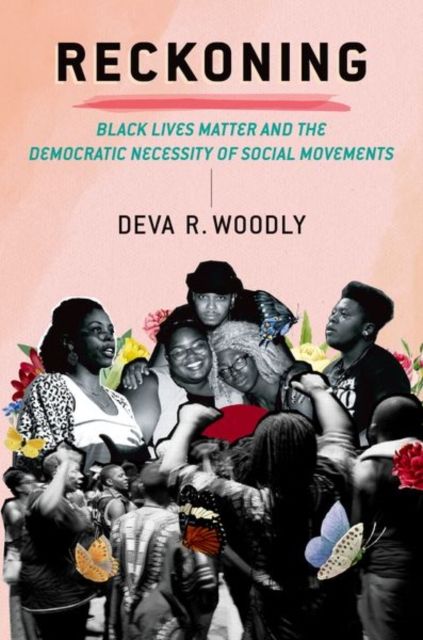 Reckoning : Black Lives Matter and the Democratic Necessity of Social Movements