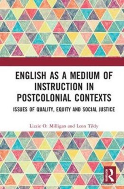 English as a Medium of Instruction in Postcolonial Contexts : Issues of Quality, Equity and Social Justice