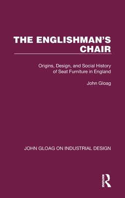 The Englishman's Chair : Origins, Design, and Social History of Seat Furniture in England