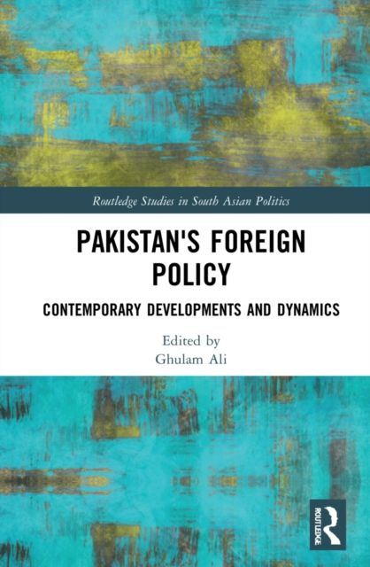 Pakistan's Foreign Policy : Contemporary Developments and Dynamics