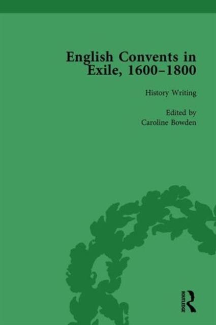 English Convents in Exile, 1600–1800, Part I, vol 1
