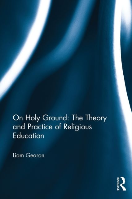 On Holy Ground: The Theory and Practice of Religious Education