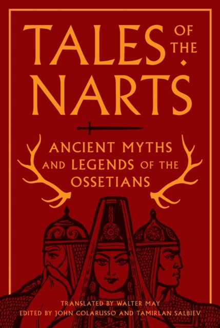 Tales of the Narts : Ancient Myths and Legends of the Ossetians