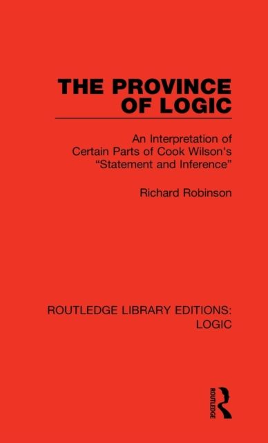 The Province of Logic : An Interpretation of Certain Parts of Cook Wilson's “Statement and Inference”