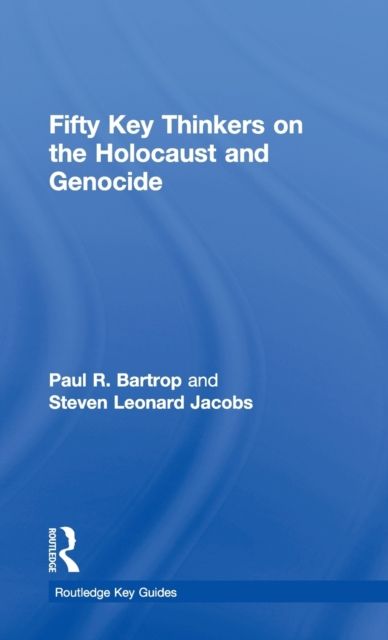 Fifty Key Thinkers on the Holocaust and Genocide