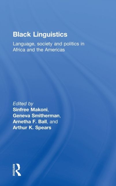 Black Linguistics : Language, Society and Politics in Africa and the Americas