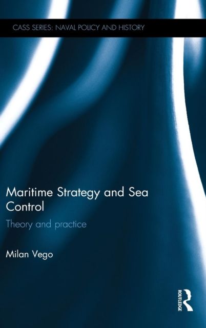 Maritime Strategy and Sea Control : Theory and Practice
