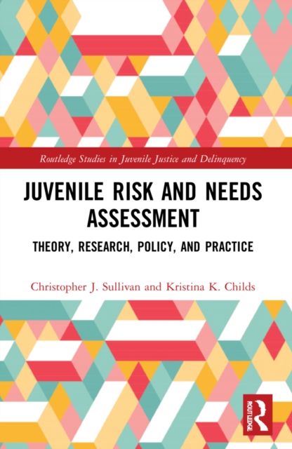 Juvenile Risk and Needs Assessment : Theory, Research, Policy, and Practice