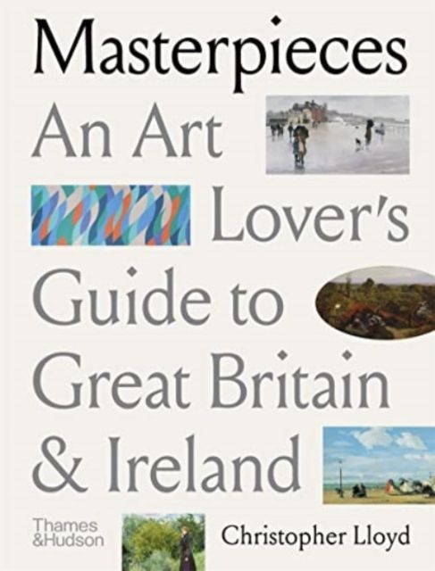 Masterpieces : An Art Lover’s Guide to Great Britain and Ireland
