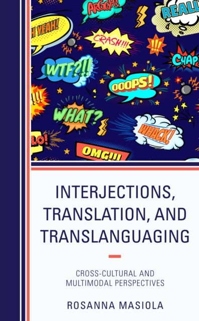 Interjections, Translation, and Translanguaging : Cross-Cultural and Multimodal Perspectives