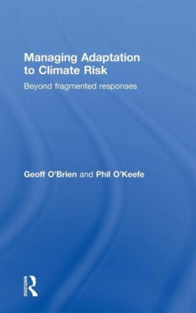 Managing Adaptation to Climate Risk : Beyond Fragmented Responses