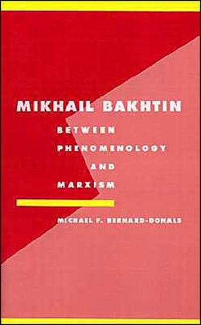 Mikhail Bakhtin : Between Phenomenology and Marxism