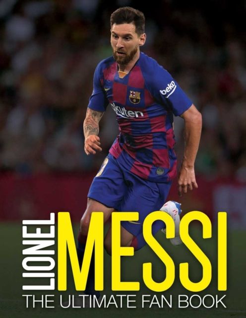 Lionel Messi : the ultimate fan book