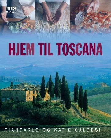 Hjem til Toscana : oppskrifter fra en toskansk kokkeskole
